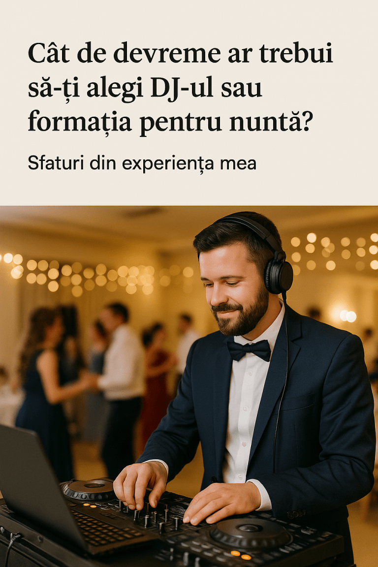 Cât de devreme ar trebui să-ți alegi DJ-ul sau formația pentru nuntă? Sfaturi din experiența mea